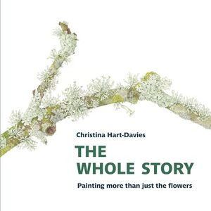 Christina Hart-Davies Whole Story: Painting more than just the flowers (Botanical Art Portfolios) Christina Hart-Davies Whole Story: Painting more than just the flowers (Botanical Art Portfolios)
