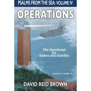 Brown, David Psalms From The Sea: Volume IV, Operations: The Devotional for Sailors and Families Brown, David Psalms From The Sea: Volume IV, Operations: The Devotional for Sailors and Families
