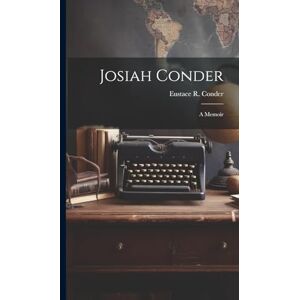 Conder, Eustace R Josiah Conder: A Memoir Conder, Eustace R Josiah Conder: A Memoir