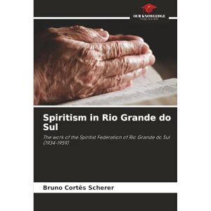 Cortês Scherer, Bruno Spiritism in Rio Grande do Sul: The work of the Spiritist Federation of Rio Grande do Sul (1934-1959) Cortês Scherer, Bruno Spiritism in Rio Grande do Sul: The work of the Spiritist Federation of Rio Grande do Sul (1934-1959)