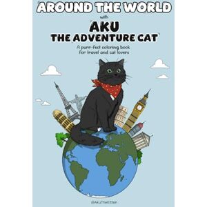 Calcagno, Gloria Around the world with Aku the adventure cat: Coloring book for adults and teens for travel and cat lovers Calcagno, Gloria Around the world with Aku the adventure cat: Coloring book for adults and teens for travel and cat lovers