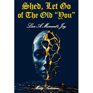 Summers, Misty Shed, Let Go of The Old "You": Live A Moment's Joy Summers, Misty Shed, Let Go of The Old "You": Live A Moment's Joy