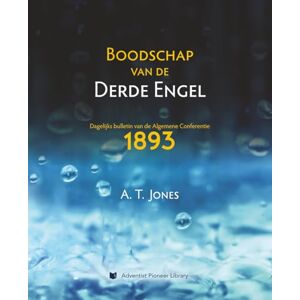 Jones, Alonzo T. Boodschap Van de Derde Engel: Dagelijks Bulletin Van de Algemene Conferentie (1893) Jones, Alonzo T. Boodschap Van de Derde Engel: Dagelijks Bulletin Van de Algemene Conferentie (1893)