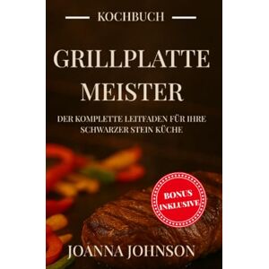 Johnson, Joanna Grillplatte-Meister: Der komplette Leitfaden für Ihre Schwarzer Stein Küche: Rezepte, Techniken und Profi-Tipps für perfekte Gerichte von Frühstück bis Abendessen. Johnson, Joanna Grillplatte-Meister: Der komplette Leitfaden für Ihre Schwarzer Stein Küche: Rezepte, Techniken und Profi-Tipps für perfekte Gerichte von Frühstück bis Abendessen.