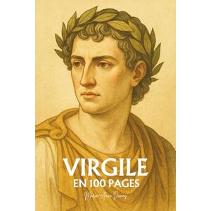 Dumas, Marie-Anne Virgile : l'essentiel de ses écrit en 100 pages: Le poète du destin romain qui enseigna que la gloire la plus haute est de comprendre la douleur humaine. Dumas, Marie-Anne Virgile : l'essentiel de ses écrit en 100 pages: Le poète du destin romain qui enseigna que la gloire la plus haute est de comprendre la douleur humaine.