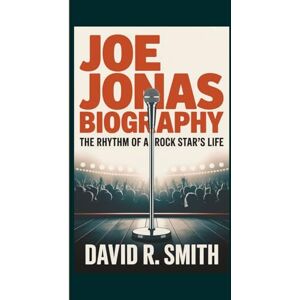 R. Smith, David Joe Jonas Biography: The Rhythm of a Rockstar's Life R. Smith, David Joe Jonas Biography: The Rhythm of a Rockstar's Life