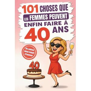 Editions, Sweet Memories 101 choses que les femmes peuvent enfin faire à 40 ans: Le cadeau idéal pour un 40e anniversaire rempli d’humour, d’autodérision et de fous rires garantis ! Editions, Sweet Memories 101 choses que les femmes peuvent enfin faire à 40 ans: Le cadeau idéal pour un 40e anniversaire rempli d’humour, d’autodérision et de fous rires garantis !