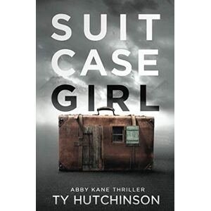 Hutchinson, Ty Suitcase Girl (Abby Kane FBI Thriller) Hutchinson, Ty Suitcase Girl (Abby Kane FBI Thriller)