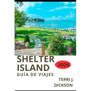 DICKSON, TERRI J. SHELTER ISLAND GUÍA DE VIAJES 2026: Una escapada tranquila: Consejos de expertos e itinerarios para visitar Shelter Island DICKSON, TERRI J. SHELTER ISLAND GUÍA DE VIAJES 2026: Una escapada tranquila: Consejos de expertos e itinerarios para visitar Shelter Island
