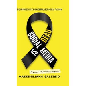 Salerno, Massimiliano Social Media Is Dead: The unfiltered truth about how the business elite use the 419 Formula to generate revenue in the AI era without social media and how you can replicate it step by step Salerno, Massimiliano Social Media Is Dead: The unfiltered truth about how the business elite use the 419 Formula to generate revenue in the AI era without social media and how you can replicate it step by step