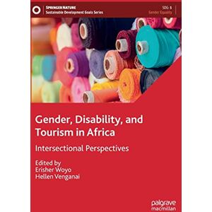 Gender, Disability, and Tourism in Africa: Intersectional Perspectives (Sustainable Development Goals Series) Gender, Disability, and Tourism in Africa: Intersectional Perspectives (Sustainable Development Goals Series)