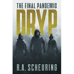 Scheuring, R.A. DRYP: The Final Pandemic (DRYP Trilogy) Scheuring, R.A. DRYP: The Final Pandemic (DRYP Trilogy)
