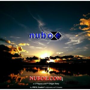 Louden, Will G. NUBOE.COM: a 13thSquare.com™ Origin Story Louden, Will G. NUBOE.COM: a 13thSquare.com™ Origin Story