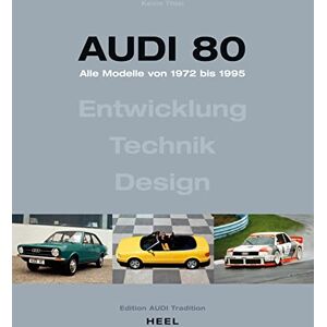 Thierl, Kevin Audi 80 Alle Modelle von 1972 bis 1995.: Entwicklung Technik Design. Oldtimer Youngtimer Quattro Thierl, Kevin Audi 80 Alle Modelle von 1972 bis 1995.: Entwicklung Technik Design. Oldtimer Youngtimer Quattro