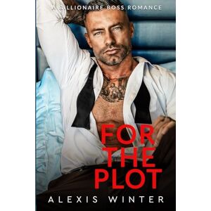 Winter, Alexis For the Plot: An Ex's Dad, Billionaire Romance (Chicago Billionaires) Winter, Alexis For the Plot: An Ex's Dad, Billionaire Romance (Chicago Billionaires)