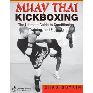Boykin, Chad Muay Thai Kickboxing: The Ultimate Guide to Conditioning, Training, and Fighting Boykin, Chad Muay Thai Kickboxing: The Ultimate Guide to Conditioning, Training, and Fighting