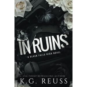 Reuss, K.G. In Ruins: 1 (A Black Falls High Novel) Reuss, K.G. In Ruins: 1 (A Black Falls High Novel)