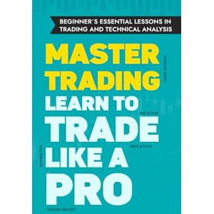 Martin Talero, Alberto Beginner's Essential Lessons in Trading and Technical Analysis: An In-Depth Masterclass on the Functioning of Financial Markets and Stock Market ... guide to teach aspiring traders how to trade. Martin Talero, Alberto Beginner's Essential Lessons in Trading and Technical Analysis: An In-Depth Masterclass on the Functioning of Financial Markets and Stock Market ... guide to teach aspiring traders how to trade.