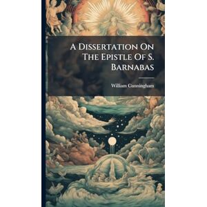 Cunningham, William A Dissertation On The Epistle Of S. Barnabas Cunningham, William A Dissertation On The Epistle Of S. Barnabas