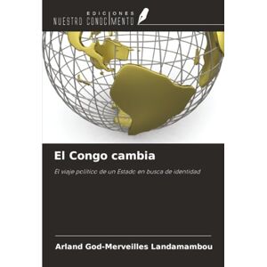 Landamambou, Arland God-Merveilles El Congo cambia: El viaje político de un Estado en busca de identidad Landamambou, Arland God-Merveilles El Congo cambia: El viaje político de un Estado en busca de identidad