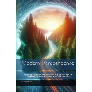 Hallwi, Tamara Modern Transcendence: Echoes of Emerson in a Noisy World A Radical Journal Workbook for Inner Freedom and Full Expression Hallwi, Tamara Modern Transcendence: Echoes of Emerson in a Noisy World A Radical Journal Workbook for Inner Freedom and Full Expression
