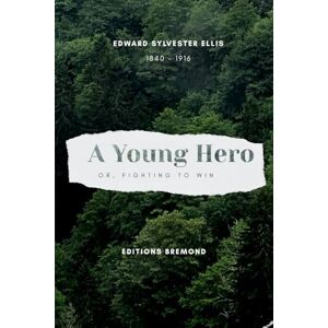 Sylvester Ellis, Edward A Young Hero (Illustrated): Or, Fighting to Win Sylvester Ellis, Edward A Young Hero (Illustrated): Or, Fighting to Win
