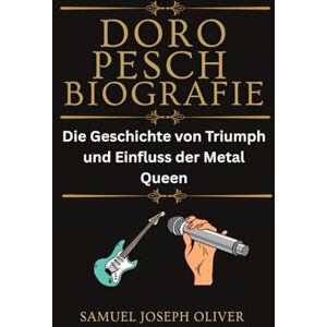 OLIVER, SAMUEL JOSEPH Doro Pesch Biografie: Die Geschichte von Triumph und Einfluss der Metal Queen OLIVER, SAMUEL JOSEPH Doro Pesch Biografie: Die Geschichte von Triumph und Einfluss der Metal Queen