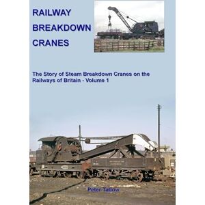 Tatlow, Peter Railway Breakdown Cranes: Volume 1: Tatlow, Peter Railway Breakdown Cranes: Volume 1: