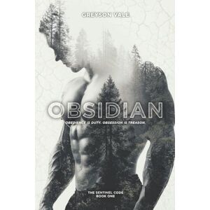 Vale, Greyson Obsidian: The Sentinel Code Book One Vale, Greyson Obsidian: The Sentinel Code Book One