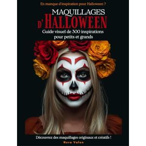 Valen, Nora Maquillages d'Halloween: Guide visuel de 300 inspirations pour petits et grands Valen, Nora Maquillages d'Halloween: Guide visuel de 300 inspirations pour petits et grands