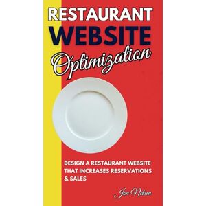 Nelsen, Jon Restaurant Website Optimization: How to Design a High-Converting Restaurant Website That Increases Reservations and Sales (Restaurant Marketing Blueprint) Nelsen, Jon Restaurant Website Optimization: How to Design a High-Converting Restaurant Website That Increases Reservations and Sales (Restaurant Marketing Blueprint)