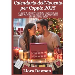 Dawson, Liora Calendario dell'Avvento per Coppie 2025: 24 giorni di citazioni romantiche e ispiratrici, idee regalo fai da te, quiz, indovinelli, giochi divertenti attività unione a adulti Dawson, Liora Calendario dell'Avvento per Coppie 2025: 24 giorni di citazioni romantiche e ispiratrici, idee regalo fai da te, quiz, indovinelli, giochi divertenti attività unione a adulti