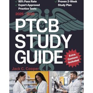 COOPER, JACK C. PTCB Study Guide 2025/2026: Ultimate Test Prep: Master Core Concepts, Pass with Practice Questions, 4 Full-Length Tests, and Detailed Explanations COOPER, JACK C. PTCB Study Guide 2025/2026: Ultimate Test Prep: Master Core Concepts, Pass with Practice Questions, 4 Full-Length Tests, and Detailed Explanations
