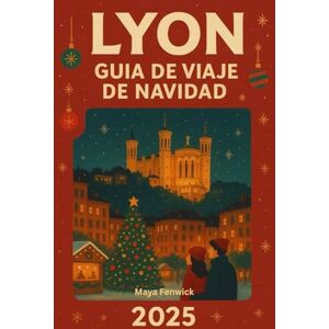 Fenwick, Maya LYON GUÍA DE VIAJE DE NAVIDAD 2025 Fenwick, Maya LYON GUÍA DE VIAJE DE NAVIDAD 2025