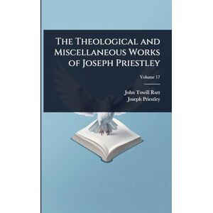 Rutt, John Towill The Theological and Miscellaneous Works of Joseph Priestley Rutt, John Towill The Theological and Miscellaneous Works of Joseph Priestley
