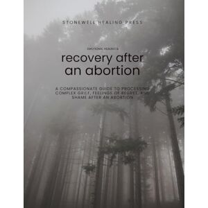 Tourangeau, Mary Guided Toolkit for Emotional Healing & Recovery After an Abortion: A Compassionate Guide to Processing Complex Grief, Feelings of Regret, and Shame After an Abortion Tourangeau, Mary Guided Toolkit for Emotional Healing & Recovery After an Abortion: A Compassionate Guide to Processing Complex Grief, Feelings of Regret, and Shame After an Abortion