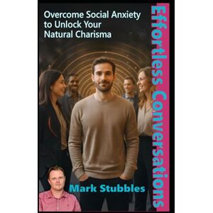 Stubbles, Mark Effortless Conversations: Overcome Social Anxiety to Unlock Your Natural Charisma and Influence Using Advanced Communication Psychology. Develop ... Influence: The Hypnotic Conversations Series) Stubbles, Mark Effortless Conversations: Overcome Social Anxiety to Unlock Your Natural Charisma and Influence Using Advanced Communication Psychology. Develop ... Influence: The Hypnotic Conversations Series)