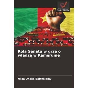 Barthélémy, Nkoa Ondoa Rola Senatu w grze o władzę w Kamerunie Barthélémy, Nkoa Ondoa Rola Senatu w grze o władzę w Kamerunie