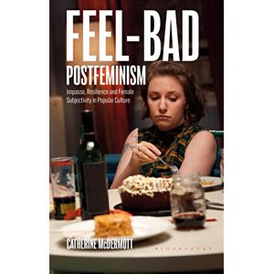 McDermott, Catherine Feel-Bad Postfeminism: Impasse, Resilience and Female Subjectivity in Popular Culture (Library of Gender and Popular Culture) McDermott, Catherine Feel-Bad Postfeminism: Impasse, Resilience and Female Subjectivity in Popular Culture (Library of Gender and Popular Culture)