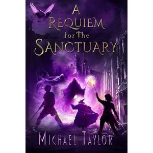Taylor A Requiem for the Sanctuary: 3 (The Passage Between The Worlds) Taylor A Requiem for the Sanctuary: 3 (The Passage Between The Worlds)