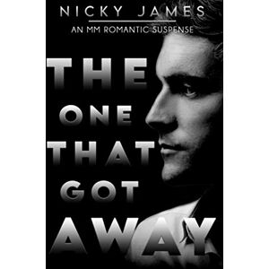 James, Nicky The One That Got Away: An MM romantic suspense James, Nicky The One That Got Away: An MM romantic suspense