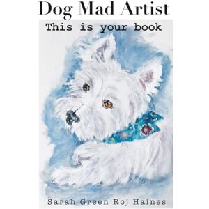 Green, Sarah Dog Mad Artist: This is your book Green, Sarah Dog Mad Artist: This is your book