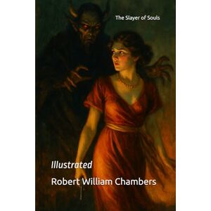 Chambers, Robert William The Slayer of Souls: Illustrated Chambers, Robert William The Slayer of Souls: Illustrated