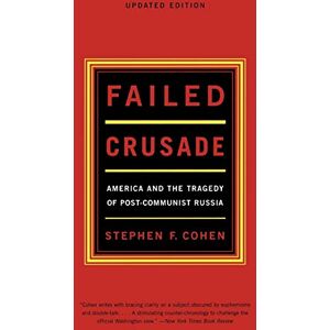 Cohen, Stephen F. Failed Crusade: America And The Tragedy Of Post Communist Russia, Updated Edition Cohen, Stephen F. Failed Crusade: America And The Tragedy Of Post Communist Russia, Updated Edition
