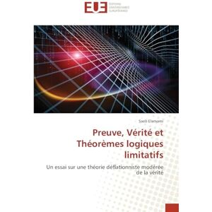 Elamami, Saeb Preuve, Vérité et Théorèmes logiques limitatifs: Un essai sur une théorie déflationniste modérée de la vérité Elamami, Saeb Preuve, Vérité et Théorèmes logiques limitatifs: Un essai sur une théorie déflationniste modérée de la vérité