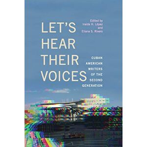 Let's Hear Their Voices: Cuban American Writers of the Second Generation (SUNY series in Multiethnic Literatures) Let's Hear Their Voices: Cuban American Writers of the Second Generation (SUNY series in Multiethnic Literatures)