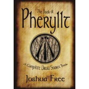 Free, Joshua The Book of Pheryllt: A Complete Druid Source Book Free, Joshua The Book of Pheryllt: A Complete Druid Source Book