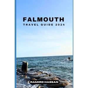 Hassan, Ramiro FALMOUTH TRAVEL GUIDE 2024: Exploring the Hidden Gems and Sun-Soaked Splendor of Falmouth in 2024 (DREAM DESTINATIONS) Hassan, Ramiro FALMOUTH TRAVEL GUIDE 2024: Exploring the Hidden Gems and Sun-Soaked Splendor of Falmouth in 2024 (DREAM DESTINATIONS)