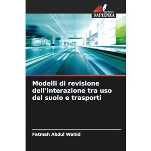 Abdul Wahid, Fatmah Modelli di revisione dell'interazione tra uso del suolo e trasporti Abdul Wahid, Fatmah Modelli di revisione dell'interazione tra uso del suolo e trasporti