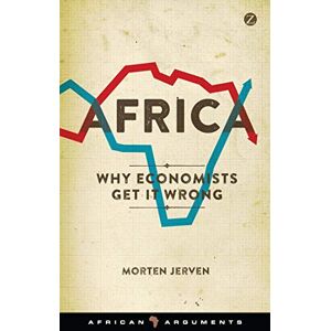 Morten Jerven Africa: Why Economists Get It Wrong (African Arguments) Morten Jerven Africa: Why Economists Get It Wrong (African Arguments)